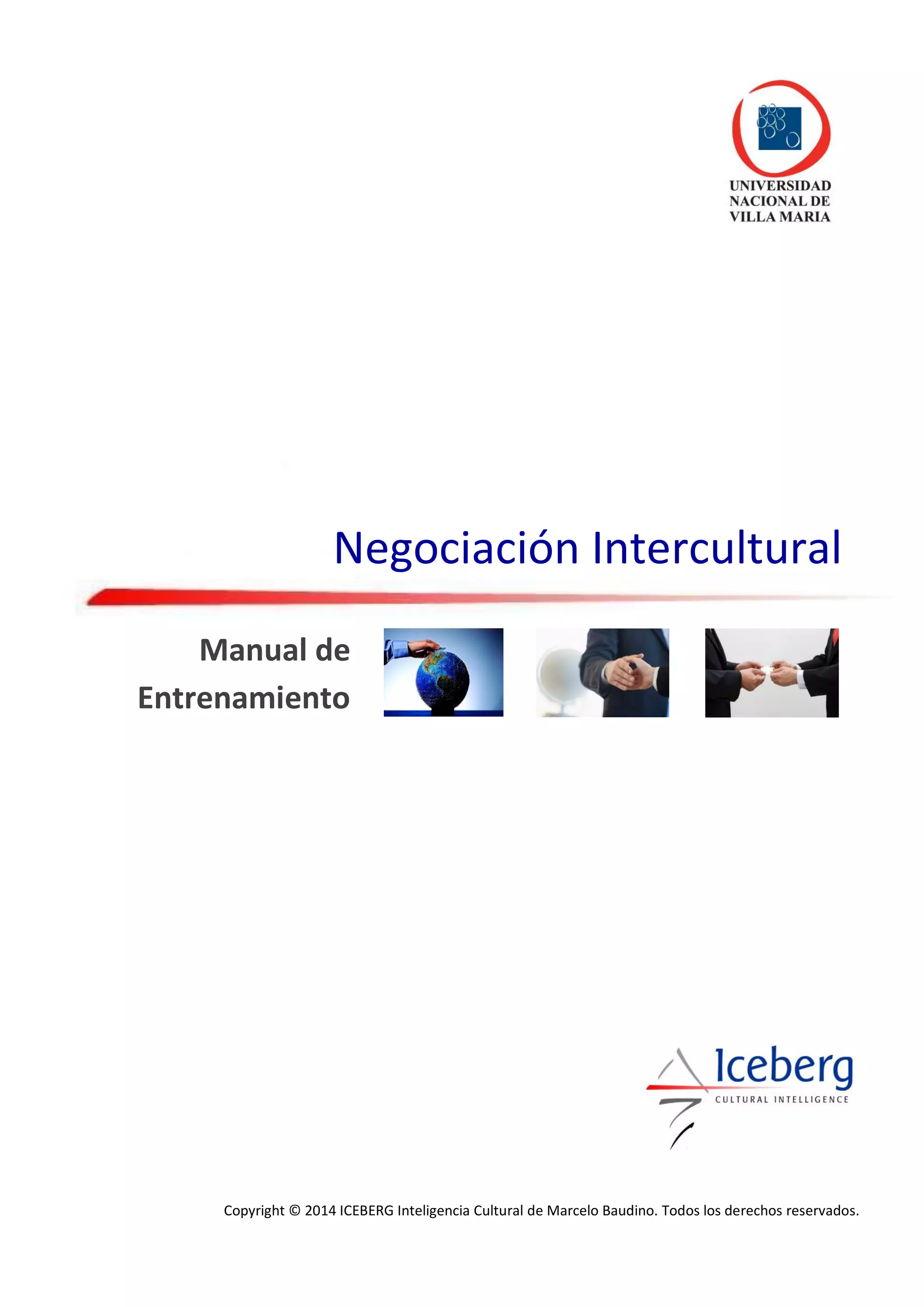 Negociación Intercultural
Manual de
Entrenamiento
Copyright © 2014 ICEBERG Inteligencia Cultural de Marcelo Baudino. Todos los derechos reservados.
 