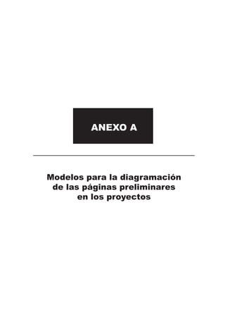 Modelos para la diagramación
de las páginas preliminares
en los proyectos
ANEXO A
 