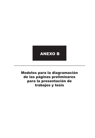 Modelos para la diagramación
de las páginas preliminares
para la presentación de
trabajos y tesis
ANEXO B
 