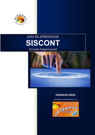 FRANKLIN URIOL
SISTEMAS & CONTADOERS S.A.C.
GUIA DE APRENDIZAJE
SISCONT
Versión Empresarial
 