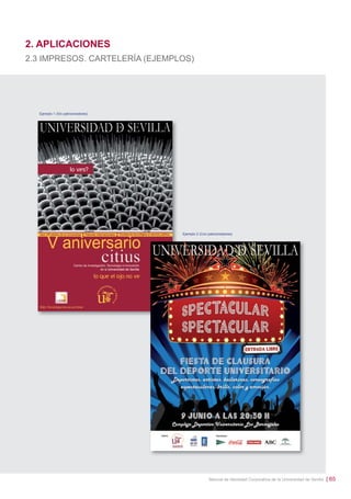 2. APLICACIONES
2.3 IMPRESOS. CARTELERÍA (EJEMPLOS)

Ejemplo 1 (Sin patrocinadores)

Ejemplo 2 (Con patrocinadores)

Manual de Identidad Corporativa de la Universidad de Sevilla

| 65

 