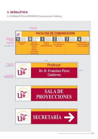 3. SEÑALÉTICA
3.2 SEÑALÉTICA INTERIOR (Construcción Gráﬁca)

Arial Narrow Bold
Pantone 201 C

Times New Roman
condensada 80%
70% Negro
Arial Narrow Bold
Pantone 201 C
Fondo Pantone 123 C

8 mód.
Arial Narrow Bold
Pantone 201 C
Fondo Pantone 123 C

Times New Roman
condensada 80% Blanco
Fondo Pantone 201 C

Profesor
Dr. D. Francisco Pérez
Gutiérrez

2 mód.

SALA DE
PROYECCIONES

SECRETARÍA
Manual de Identidad Corporativa de la Universidad de Sevilla

| 79

 