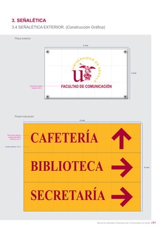 3. SEÑALÉTICA
3.4 SEÑALÉTICA EXTERIOR. (Construcción Gráﬁca)
Placa exterior
6 mód.

3 mód.

Arial Narrow Bold
Pantone 201 C

Panel indicación
8 mód.

Times New Roman
condensada 80%
Pantone 201 C

Fondo Pantone 123 C

6 mód.

Manual de Identidad Corporativa de la Universidad de Sevilla

| 81

 