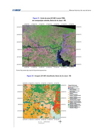 �Manual técnico de uso da terra 
Figura 11 - Corte da cena 221-081 Landsat TM5, 
em composição colorida, Bacia do rio Jacuí - RS 
Fonte http.www.dgi.inpe.br-Suportemapascenas 
Figura 12 - Imagem 221-081 classificada. Bacia do rio Jacuí - RS 
 