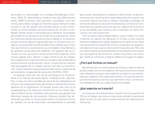 NUEVA REALIDAD PRÁCTICAS EN EL TRABAJO NUEVO PARADIGMA LA ESTRATEGIA COMUNICACIONAL
personales no relacionadas con el trabajo (Anandarajan y Sim-
mers, 2004). El cyberloafing se divide en dos tipos (Blanchard y
Henle, 2008). El primero está asociado a actividades como leer
correos personales, navegar por Internet o pasar tiempo en redes
sociales en vez de realizar una actividad laboral, lo que común-
mente se conoce también como procrastinación. Es decir, el tra-
bajador decide utilizar la tecnología para satisfacer necesidades
personales en vez de pensar en el bien de la organización. Sobre
las consecuencias de esta práctica hay un debate en la literatura,
porque mientras algunos argumentan que es necesario para re-
lajarse y así aumentar la productividad, otros señalan que no hace
más que distraer a la persona de sus actividades. Esta diferencia
de opiniones se discutirá más adelante. Y el segundo tipo se re-
laciona con usos que tienen consecuencias más negativas, como
revisar páginas para “adultos” o jugar online en vez de trabajar.
Esta categoría de comportamiento se considera más problemática
porque se asocia a prácticas que “sacan” a la persona por tiempos
más prolongados de su trabajo y afectan aún más su concentra-
ción, y tienen además riesgo de generar adicciones y trastornos de
personalidad o incapacidad de autocontrol (Griffiths, 2010).
La segunda causa del mal uso de tecnología en el mundo la-
boral es la falta de educación digital. A diferencia del cyberloa-
fing, no hay una intencionalidad por parte de los trabajadores en
utilizar la tecnología para fines personales en detraimiento de los
objetivos de la organización. El ejemplo quizás más claro es la
incapacidad que hoy existe por concentrarse en las tareas labo-
rales producto de las constantes interrupciones que generan los
diferentes canales de comunicación. Diversos estudios han de-
mostrado que tener un horario para revisar correos electrónicos
por ejemplo, en vez de interrumpir constantemente la actividad
que se está realizando por contestar el último email, incide posi-
tivamente en el aumento de la capacidad productiva. A pesar que
la presión laboral hoy lleva a realizar reiteradas actividades de
forma simultánea (la cultura del multitasking), la literatura ha de-
mostrado que aquellas personas que son capaces de focalizarse
en las actividades que realizan y que se distraen con menor fre-
cuencia, son más productivas.
Pero ya hemos desarrollado hábitos, y para romper con estas
conductas se requiere de educación en el área, la que nosotros
llamamos alfabetización digital. Alfabetización digital no se refiere
necesariamente al conjunto de normas o reglas que una organiza-
ción debe tener para que se utilicen de forma positiva las TICs, sino
a la interiorización y al entendimiento de los beneficios de su buen
uso, para generar de esta forma cambios de actitud y así conse-
guir modificar conductas y mejorar hábitos en el lugar de trabajo.
¿Para qué hicimos un manual?
Obviamente que con estos esfuerzos se busca mejorar tanto la
productividad como el clima laboral. Pero para nosotros es mucho
más relevante conseguir estos objetivos a través de una metodo-
logía que regule no solo imponiendo límites, sino que también de-
sarrollando buenas prácticas que permitan tomar conciencia a
los trabajadores del uso y abuso de las tecnologías.
¿Qué aspectos se tratarán?
Los temas en este manual tienen relación con el uso positivo de
TICs en el trabajo, para esto es importante entender el panorama
digital actual, el cual implica nuevas maneras de relacionarse e
interactuar.
 
