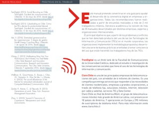 NUEVA REALIDAD PRÁCTICAS EN EL TRABAJO NUEVO PARADIGMA LA ESTRATEGIA COMUNICACIONAL
TrenDigital. (2013). Social Recruiting en Chile.
TrenDigital - Facultad de comunicaciones UC.
Obtenido 15 de mayo de 2016, desde http://
tren-digital.cl/estudio/social-recruiting-chile/
TrenDigital. (2015). Cyberloafing en Chile: Cómo
las TICs afectan la productividad laboral.
TrenDigital - Facultad de comunicaciones UC.
Obtenido 15 de mayo de 2016, desde http://
tren-digital.cl/estudio/cyberloafingenchile/
Verí, V. (2016). Diversidad generacional en
las organizaciones: 3 etapas de gestión.
Health Energy Coaching Blog. Obtenido
1 de agosto de 2016, desde http://
blog.healthenergycoaching.com/como-
manejar-la-diversidad-generacional-en-las-
organizaciones-las-3-etapas-gestion/
Wang, Z. (2012). Multitasking May Hurt Your
Performance, But It Makes You Feel Better
- Ohio State Research and Innovation
Communications. Research and Innovation
Communications. The Ohio State University..
Obtenido 7 septiembre 2016, desde https://
researchnews.osu.edu/archive/multitask.htm
Wellman, B., Quan-Haase, A., Boase, J., Chen,
W., Hampton, K., Díaz De Isla, I. y Miyata,
K. (2003). The social affordances of the
Internet for networked individualism. Journal of
Computer-Mediated Communication, 8(3).
Zemke, R., Raines, C., & Filipczak, B. (2013).
Generations at work. New York: American
Management Association.
Zhao, S. (2003). Toward A Taxonomy of
Copresence. Teleoperators and virtual
environments.
E
ste manual pretende convertirse en una guía para ayudar
al desarrollo de la convivencia digital en empresas y or-
ganizaciones. Todas las recomendaciones fueron reali-
zadas a partir de encuestas realizadas a más de 2 mil
trabajadores chilenos, literatura académica y la revisión de más
de 20 manuales desarrollados por distintas empresas, expertos y
organizaciones internacionales.
El principal objetivo es que, a partir de los problemas y conflictos
que se han detectado producto del uso de las las Tecnologías de
Información y Comunicación (TICs) en el mundo corporativo, las
organizaciones implementen la metodología propuesta y desarro-
llen una serie de buenas prácticas orientadas a tomar consciencia
del uso que están haciendo los trabajadores hoy de las TICs.
TrenDigital es un think tank de la Facultad de Comunicaciones
de la Universidad Católica, dedicado al estudio e investigación de
las consecuencias sociales que tiene el uso de las tecnologías de
información y comunicación.
Claro Chile es una de las principales empresas de telecomunica-
ciones del país, con alrededor de 6 millones de clientes. Es una
compañía que entrega servicios que responden a las necesidades
de clientes residenciales, empresas y grandes corporaciones, a
través de telefonía fija, soluciones móviles, Internet, televisión
por cable y satelital, servicios TIC y Data Center.
Claro Chile es filial de América Móvil, el grupo de telecomunica-
ciones móviles más grande de América Latina, con presencia en
18 países de América, 7 operaciones en Europa y 290 millones
de suscriptores de telefonía móvil. Para más información visite
www.clarochile.cl
 