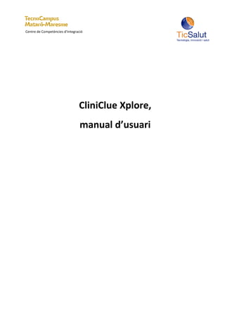 Centre de Competències d’Integració




                               CliniClue Xplore,
manual d’usuari
 
