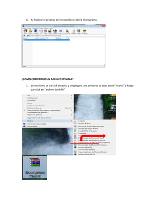 6. Al finalizar el proceso de instalación se abrirá el programa.
¿COMO COMPRIMIR UN ARCHIVO WINRAR?
1. en escritorio se da click derecho y desplegara una ventanas se posa sobre “nuevo” y luego
dar click en “archivo WinRAR”
 