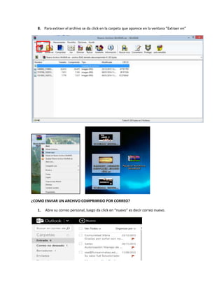 8. Para extraer el archivo se da click en la carpeta que aparece en la ventana ”Extraer en”
¿COMO ENVIAR UN ARCHIVO COMPRIMIDO POR CORREO?
1. Abre su correo personal, luego da click en “nuevo” es decir correo nuevo.
 