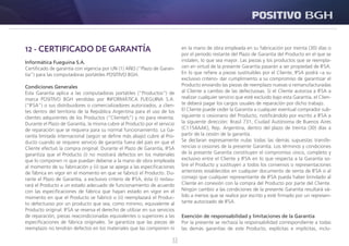 33
12 - CERTIFICADO DE GARANTÍA
Informática Fueguina S.A.
Certificado de garantía con vigencia por UN (1) AÑO (“Plazo de Garan-
tía”) para las computadoras portátiles POSITIVO BGH.
Condiciones Generales
Esta Garantía aplica a las computadoras portátiles (“Productos”) de
marca POSITIVO BGH vendidas por INFORMÁTICA FUEGUINA S.A.
(“IFSA”) o sus distribuidores o comercializadores autorizados, a clien-
tes dentro del territorio de la República Argentina para el uso de los
clientes adquirentes de los Productos (“Cliente/s”) y no para reventa.
Durante el Plazo de Garantía, la misma cubre al Producto por el servicio
de reparación que se requiera para su normal funcionamiento. La Ga-
rantía limitada internacional (según se define más abajo) cubre al Pro-
ducto cuando se requiere servicio de garantía fuera del país en que el
Cliente efectuó la compra original. Durante el Plazo de Garantía, IFSA
garantiza que el Producto (i) no mostrará defectos en los materiales
que lo componen ni que puedan deberse a la mano de obra empleada
al momento de su fabricación y (ii) que se apega a las especificaciones
de fábrica en vigor en el momento en que se fabricó el Producto. Du-
rante el Plazo de Garantía, a exclusivo criterio de IFSA, ésta (i) restau-
rará el Producto a un estado adecuado de funcionamiento de acuerdo
con las especificaciones de fábrica que hayan estado en vigor en el
momento en que el Producto se fabricó o (ii) reemplazará el Produc-
to defectuoso por un producto que sea, como mínimo, equivalente al
Producto original. IFSA se reserva el derecho de utilizar en sus servicios
de reparación, piezas reacondicionadas equivalentes o superiores a las
especificaciones de fábrica originales. Se garantiza que las piezas de
reemplazo no tendrán defectos en los materiales que las componen ni
en la mano de obra empleada en su fabricación por treinta (30) días o
por el período restante del Plazo de Garantía del Producto en el que se
instalen, lo que sea mayor. Las piezas y los productos que se reempla-
cen en virtud de la presente Garantía pasarán a ser propiedad de IFSA.
En lo que refiere a piezas sustituibles por el Cliente, IFSA podrá –a su
exclusivo criterio- dar cumplimiento a su compromiso de garantizar el
Producto enviando las piezas de reemplazo nuevas o remanufacturadas
al Cliente a cambio de las defectuosas. Si el Cliente autoriza a IFSA a
realizar cualquier servicio que esté excluido bajo esta Garantía, el Clien-
te deberá pagar los cargos usuales de reparación por dicho trabajo.
El Cliente puede ceder la Garantía a cualquier eventual comprador sub-
siguiente o cesionario del Producto, notificándolo por escrito a IFSA a
la siguiente dirección: Brasil 731, Ciudad Autónoma de Buenos Aires
(C1154AAK), Rep. Argentina, dentro del plazo de treinta (30) días a
partir de la cesión de la garantía.
Se declaran expresamente nulas todas las demás supuestas transfe-
rencias o cesiones de la presente Garantía. Los términos y condiciones
de la presente Garantía constituyen el compromiso único, completo y
exclusivo entre el Cliente y IFSA en lo que respecta a la Garantía so-
bre el Producto y sustituyen a todos los convenios o representaciones
anteriores establecidos en cualquier documento de venta de IFSA o al
consejo que cualquier representante de IFSA pueda haber brindado al
Cliente en conexión con la compra del Producto por parte del Cliente.
Ningún cambio a las condiciones de la presente Garantía resultará vá-
lido a menos que se realice por escrito y esté firmado por un represen-
tante autorizado de IFSA.
Exención de responsabilidad y limitaciones de la Garantía
Por la presente se rechaza la responsabilidad correspondiente a todas
las demás garantías de este Producto, explícitas e implícitas, inclu-
 