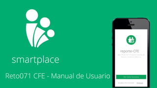 smartplace 
Reto071 CFE - Manual de Usuario 
 
