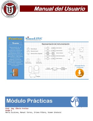 Manual del Usuario
Diseño de Software Página 13
Prof. Ing. Edecio Freitez
Grupo 1
María Escalona, Manuel Torres, Iriana Piñero, Yosmer Graterol
Módulo Prácticas
 