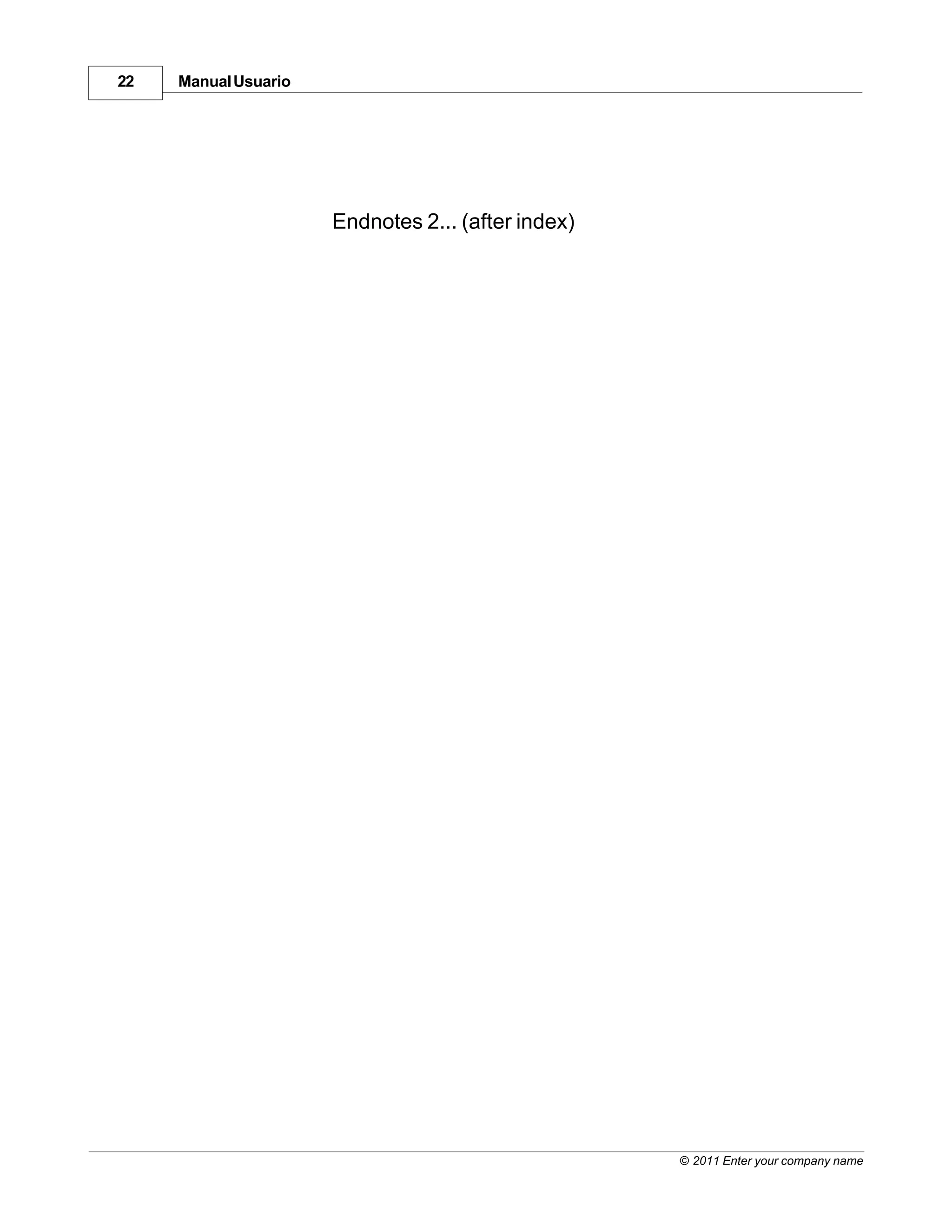 22   Manual Usuario




                      Endnotes 2... (after index)




                                                    © 2011 Enter your company name
 