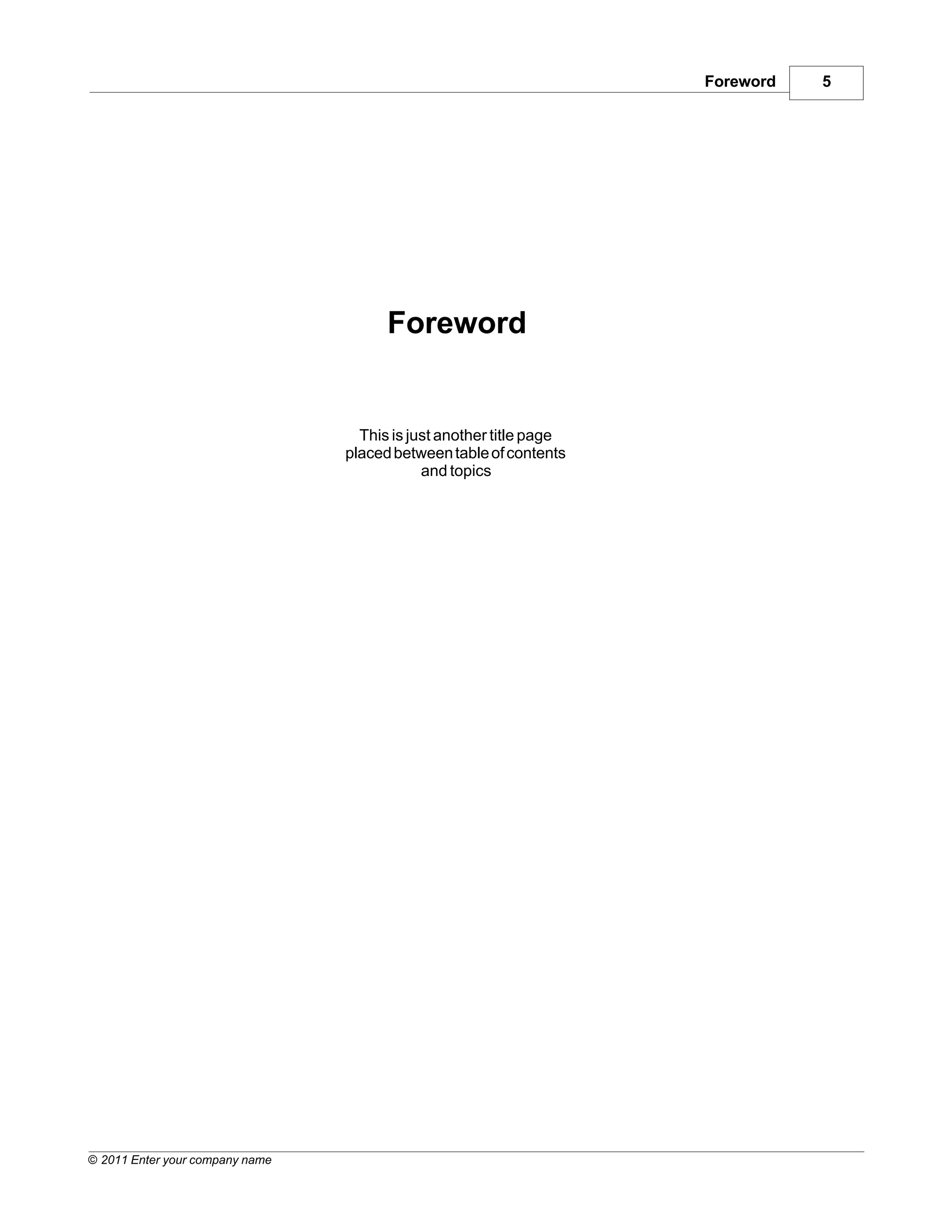 Foreword   5




                                       Foreword


                                   This is just another title page
                                 placed between table of contents
                                             and topics




© 2011 Enter your company name
 