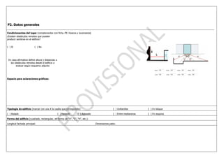 P2. Datos generales

Condicionantes del lugar (complementar con ficha P9. Huecos y lucernarios)
¿Existen obstáculos remotos que pueden
producir sombras en el edificio?


( ) Sí                    ( ) No




 En caso afirmativo definir altura y distancias a
   los obstáculos remotos desde el edificio a
        evaluar según esquema adjunto




Espacio para aclaraciones gráficas:




Tipología de edificio (marcar con una X la casilla que corresponda):                           ( ) Unifamiliar        ( ) En bloque

( ) Aislado                                         ( ) Pareado   ( ) Adosado                  ( ) Entre medianeras   ( ) En esquina

Forma del edificio (cuadrado, rectangular, en forma de "U", "L", "H", etc.):

Longitud fachada principal:                                                     Dimensiones patio:
 