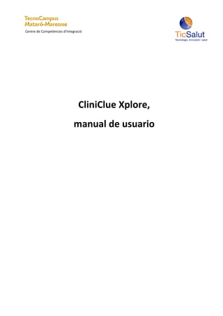 Centre de Competències d’Integració




                               CliniClue Xplore,
manual de usuario
 