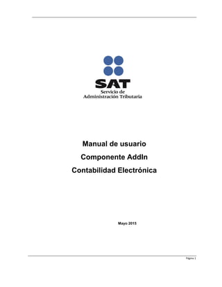Página 1
Manual de usuario
Componente AddIn
Contabilidad Electrónica
Mayo 2015
 