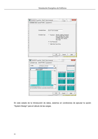 Simulación Energética de Edificios
44
En este estado de la introducción de datos, estamos en condiciones de ejecutar la opción
“System Design” para el cálculo de las cargas.
 