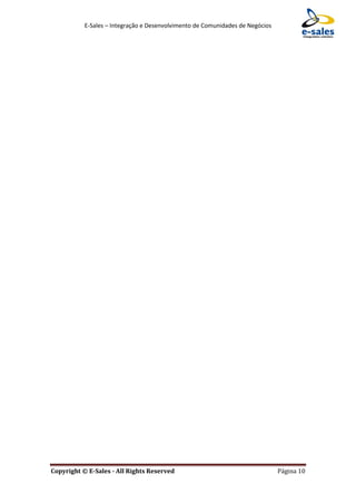 E-Sales – Integração e Desenvolvimento de Comunidades de Negócios
Copyright © E-Sales - All Rights Reserved Página 10
 
