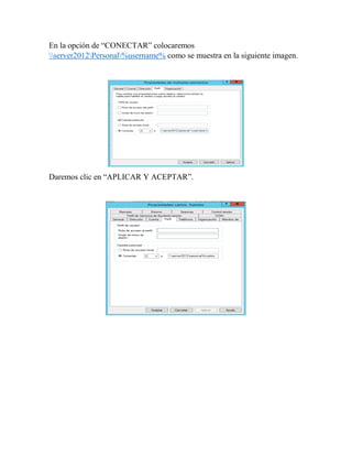En la opción de “CONECTAR” colocaremos
server2012Personal%username% como se muestra en la siguiente imagen.
Daremos clic en “APLICAR Y ACEPTAR”.
 