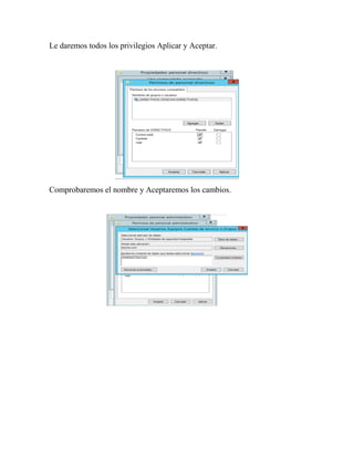 Le daremos todos los privilegios Aplicar y Aceptar.
Comprobaremos el nombre y Aceptaremos los cambios.
 