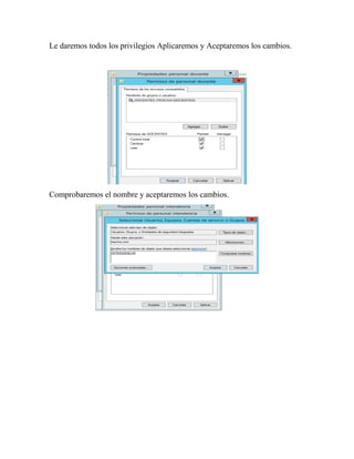 Le daremos todos los privilegios Aplicaremos y Aceptaremos los cambios.
Comprobaremos el nombre y aceptaremos los cambios.
 