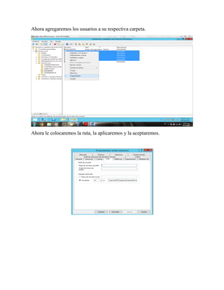 Ahora agregaremos los usuarios a su respectiva carpeta.
Ahora le colocaremos la ruta, la aplicaremos y la aceptaremos.
 