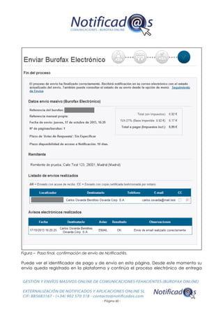 - Página 60 -
Figura – Paso final, confirmación de envío de Notificad@s.
Puede ver el identificador de pago y de envío en esta página. Desde este momento su
envío queda registrado en la plataforma y continúa el proceso electrónico de entrega
 