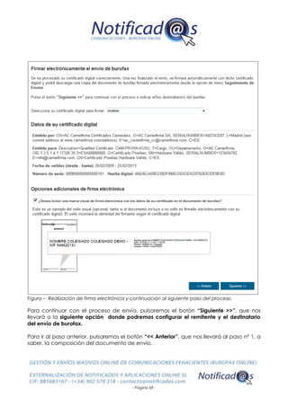 - Página 69 -
Figura – Realización de firma electrónica y continuación al siguiente paso del proceso.
Para continuar con el proceso de envío, pulsaremos el botón “Siguiente >>”, que nos
llevará a la siguiente opción donde podremos configurar el remitente y el destinatario
del envío de burofax.
Para ir al paso anterior, pulsaremos el botón “<< Anterior”, que nos llevará al paso nº 1, a
saber, la composición del documento de envío.
 