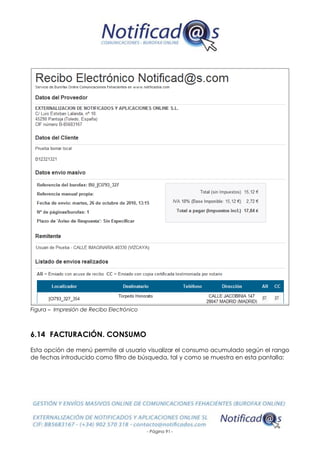 - Página 91 -
Figura – Impresión de Recibo Electrónico
6.14 FACTURACIÓN. CONSUMO
Esta opción de menú permite al usuario visualizar el consumo acumulado según el rango
de fechas introducido como filtro de búsqueda, tal y como se muestra en esta pantalla:
 