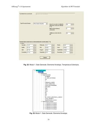 AllEnergy® v1.0.Apartamente                                        Algorithm+ & IPCT Instalatii




                 Fig. 22: Modul 1. Date Generale. Elemente Anvelopa. Temperatura Exterioara.




                         Fig. 23: Modul 1. Date Generale. Elemente Anvelopa.


                                                 24
 