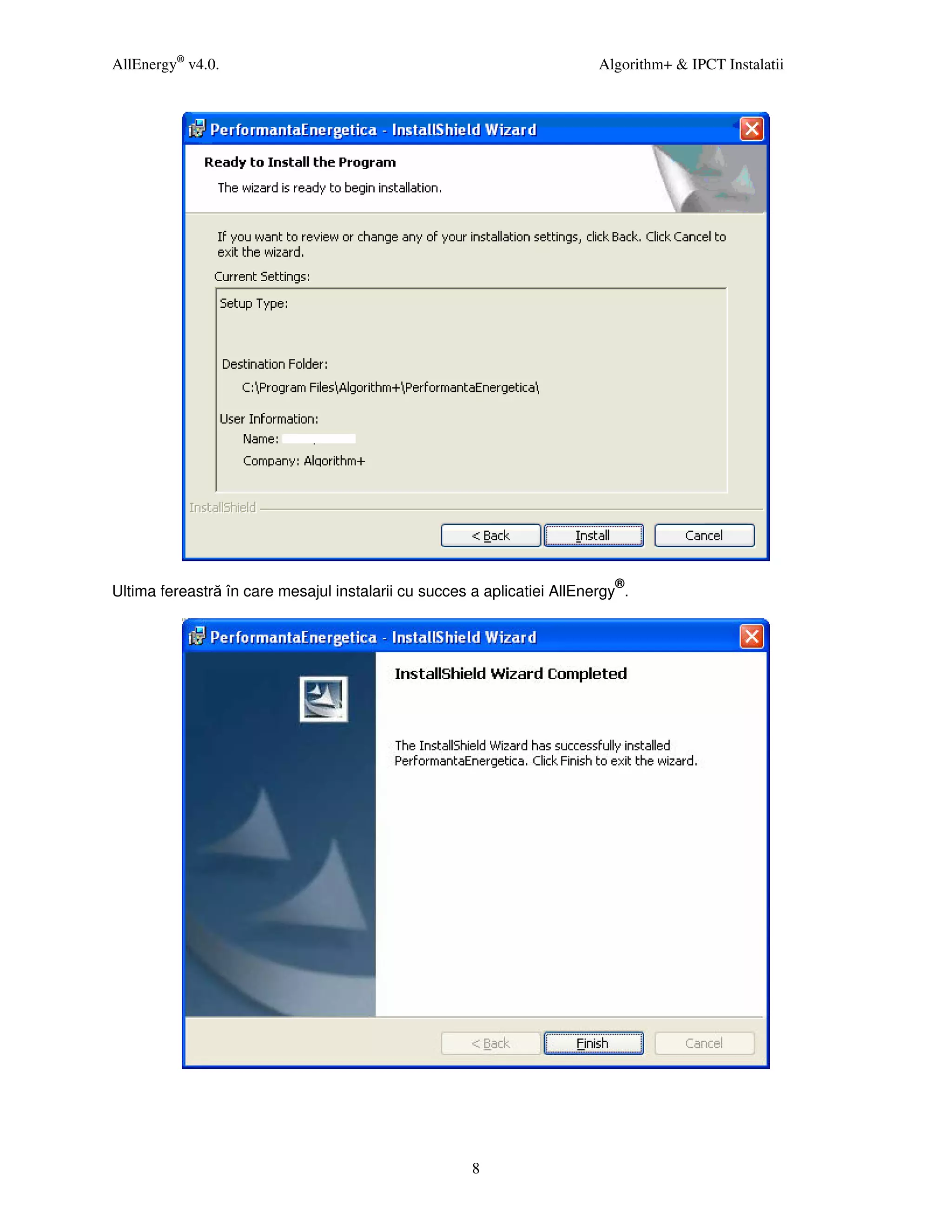 AllEnergy® v4.0.                                                         Algorithm+ & IPCT Instalatii




                                                                           ®
Ultima fereastră în care mesajul instalarii cu succes a aplicatiei AllEnergy .




                                                      8
 