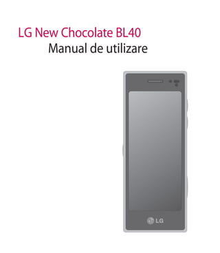 LG New Chocolate BL40
     Manual de utilizare
 