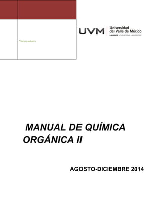 Varios autores
MANUAL DE QUÍMICA
ORGÁNICA II
AGOSTO-DICIEMBRE 2014
 