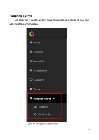 Funções Extras
Ao clicar em “Funções extras” duas novas opções surgirão na tela, que
são: Relatório e Verificação.
25
Figura 20: Exibição das funções extras.
 
