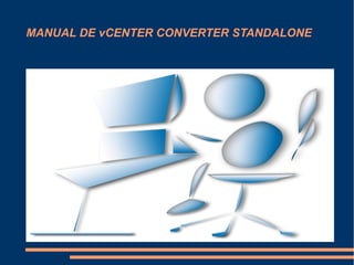 MANUAL DE vCENTER CONVERTER STANDALONE
 