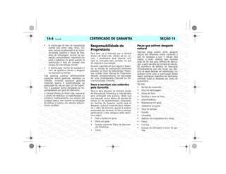 CERTIFICADO DE GARANTIA14-4 Vectra, 03/04 SEÇÃO 14
• À substituição de itens de manutenção
normal (tais como: velas, filtros, cor-
reias, escovas do alternador e do motor-
de-partida, pastilhas e discos de freio,
disco de embreagem, buchas da sus-
pensão, amortecedores, rolamentos em
geral e vedadores em geral) quando tal
substituição é feita em conexão com
serviços de manutenção normal.
• A deterioração normal de estofados e
itens de aparência devido a desgaste
ou exposição ao tempo.
Esta garantia substitui definitivamente
quaisquer outras garantias, expressas ou
inferidas, incluindo quaisquer garantias
implícitas quanto à comercialização ou
adequação do veículo para um fim especí-
fico, e quaisquer outras obrigações ou res-
ponsabilidade por parte do fabricante.
A General Motors do Brasil Ltda. reserva-se
o direito de modificar as especificações ou
introduzir melhoramentos nos veículos em
qualquer época, sem incorrer na obrigação
de efetuar o mesmo nos veículos anterior-
mente vendidos.
Responsabilidade do
Proprietário
Para fazer jus à Garantia que a General
Motors do Brasil Ltda. oferece ao seu veí-
culo, o proprietário deve observar com
rigor as instruções aqui contidas, no que
diz respeito à manutenção.
Durante o período em que vigorar a Garan-
tia, as revisões de manutenção preventiva
previstas no Plano de Manutenção Preven-
tiva contido neste Manual do Proprietário
deverão, obrigatoriamente, ser executadas
em uma Concessionária Chevrolet ou Ofi-
cina Autorizada Chevrolet.
Itens e serviços não cobertos
pela Garantia
Para os itens previstos na primeira revisão
de Manutenção Preventiva, a mão-de-obra
para verificação será gratuita, desde que
sua execução ocorra dentro do período de
tempo ou de quilometragem estipulados
em Normas da Garantia, exceto para as
despesas, inclusive a mão-de-obra, referen-
tes a itens de consumo, avarias e quebras
provocadas por terceiros. Os itens e serviços
pertencentes a esta categoria estão descri-
tos a seguir:
• Óleo e fluidos em geral;
• Filtros em geral;
• Serviços conforme Plano de Manuten-
ção Preventiva;
• Vidros.
Peças que sofrem desgaste
natural
Algumas peças podem sofrer desgaste
natural (em diferentes níveis), conforme o
tipo de operação a que o veículo está
sujeito, e estão cobertas pela Garantia
Legal de 90 dias para defeitos de fabrica-
ção, a partir da data de compra do veículo.
Na ocorrência de defeitos de fabricação
(constatando-se que não houve uso abu-
sivo) as peças deverão ser substituídas. Em
qualquer outro caso, a substituição deverá
seguir orientação específica de fabricante,
correndo todas as despesas por conta do
proprietário.
São elas:
• Buchas da suspensão;
• Disco de embreagem;
• Discos de freio;
• Pastilhas e lonas de freio;
• Amortecedores;
• Rolamentos em geral;
• Vedadores em geral;
• Velas de ignição;
• Fusíveis;
• Lâmpadas;
• Palhetas dos limpadores dos vidros;
• Pneus;
• Correias;
• Escovas do alternador e motor de par-
tida.
 
