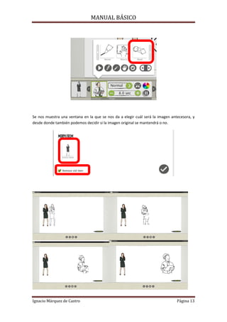 MANUAL BÁSICO

Se nos muestra una ventana en la que se nos da a elegir cuál será la imagen antecesora, y
desde donde también podemos decidir si la imagen original se mantendrá o no.

Ignacio Márquez de Castro

Página 13

 