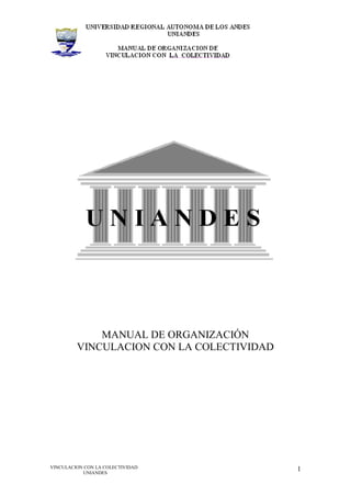 VINCULACION CON LA COLECTIVIDAD
UNIANDES
1
MANUAL DE ORGANIZACIÓN
VINCULACION CON LA COLECTIVIDAD
 