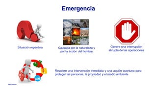 Anglo American
Emergencia
Situación repentina Causada por la naturaleza y
por la acción del hombre
Genera una interrupción
abrupta de las operaciones
Requiere una intervención inmediata y una acción oportuna para
proteger las personas, la propiedad y el medio ambiente
 
