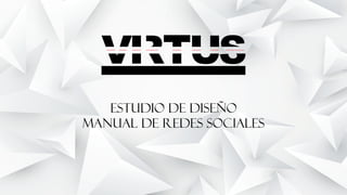 ESTUDIO DE DISEÑO
MANUAL DE REDES SOCIALES
 