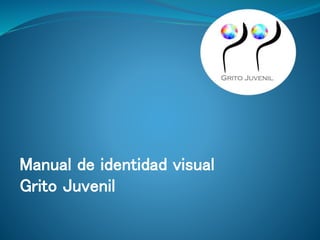 Manual de identidad visual
Grito Juvenil
 