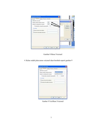 Gambar 8 Menu Voicmail


4. Kalau sudah jalan menu voicmail akan berubah seperti gambar 9




                       Ganbar 9 Verifikasi Voicmail




                                   7
 