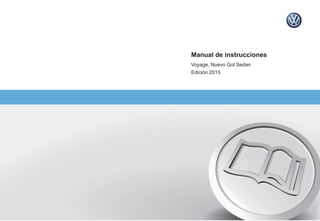Manual de instrucciones
Voyage, Nuevo Gol Sedan
Edición 2015
 