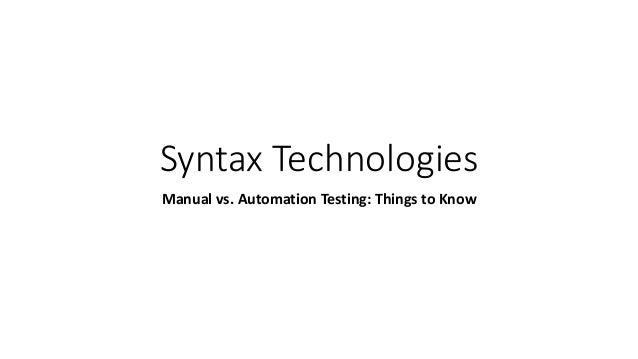 Syntax Technologies
Manual vs. Automation Testing: Things to Know
 