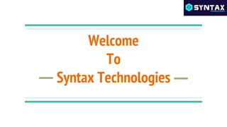 Welcome
To
Syntax Technologies
 