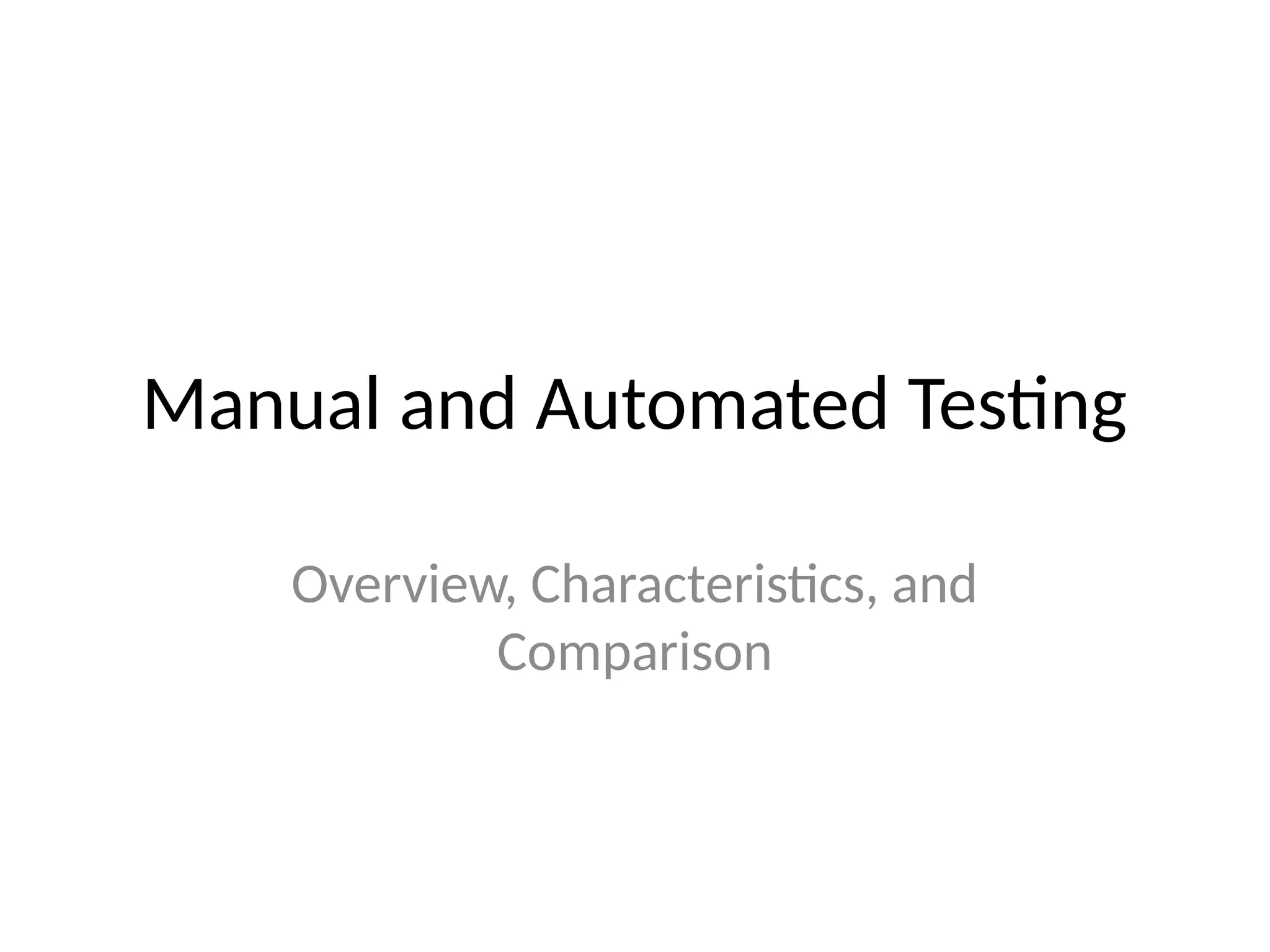 Manual and Automated Testing
Overview, Characteristics, and
Comparison