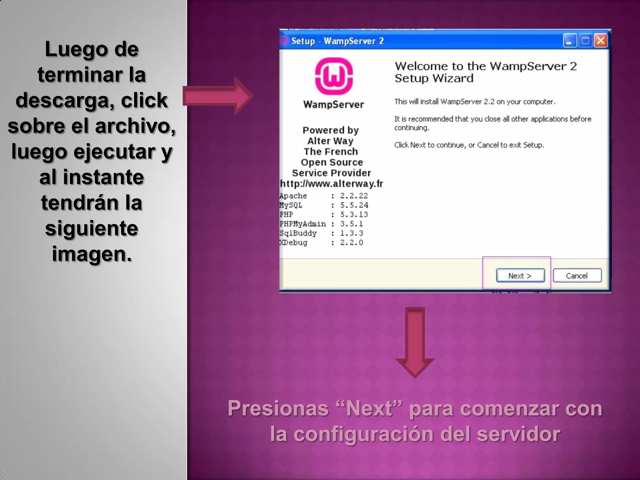 Luego de
   terminar la
 descarga, click
sobre el archivo,
luego ejecutar y
   al instante
   tendrán la
    siguiente
     imagen.




                    Presionas “Next” para comenzar con
                        la configuración del servidor
 