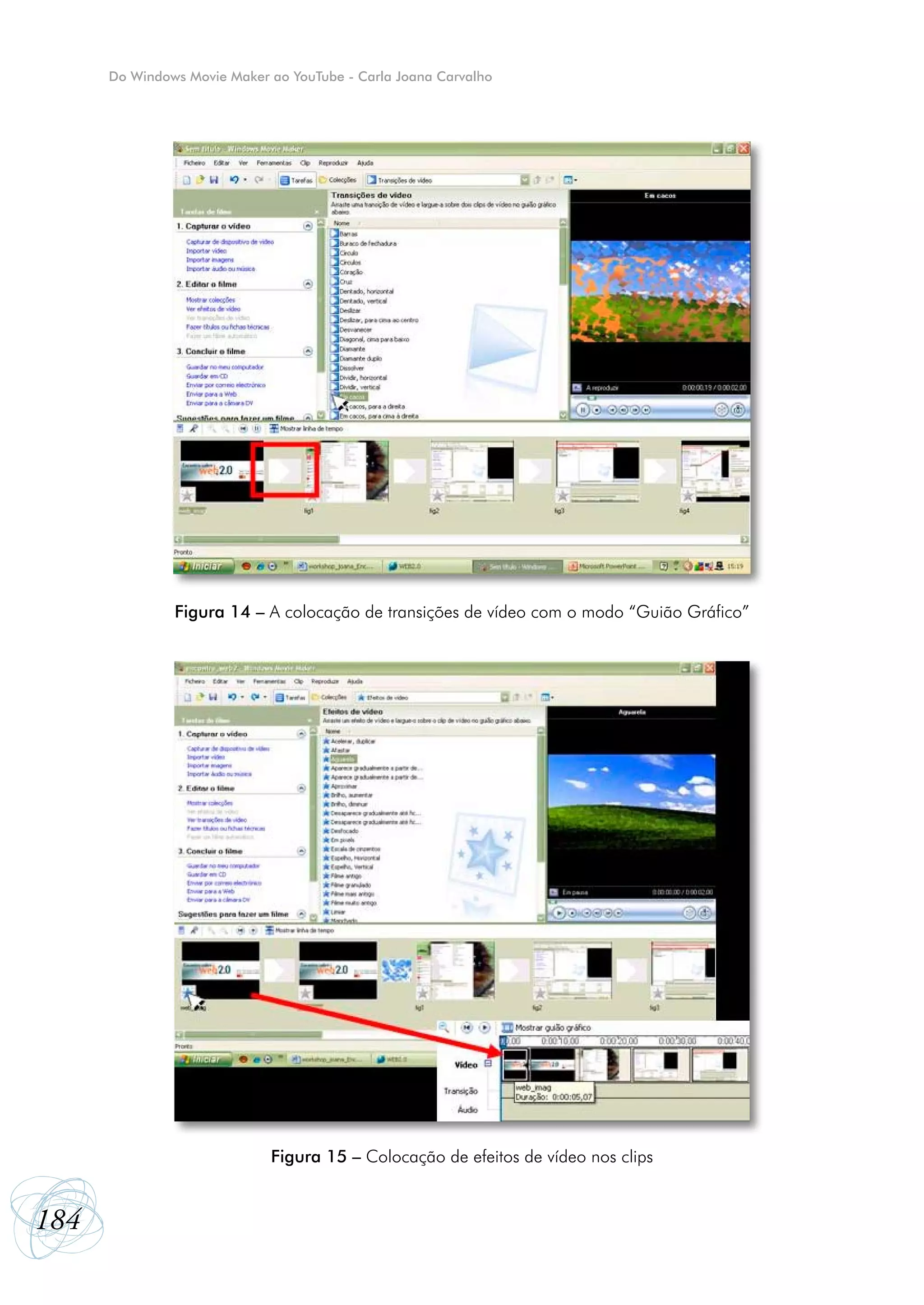 Do Windows Movie Maker ao YouTube - Carla Joana Carvalho




               Figura 14 – A colocação de transições de vídeo com o modo “Guião Gráfico”




                             Figura 15 – Colocação de efeitos de vídeo nos clips


184
 