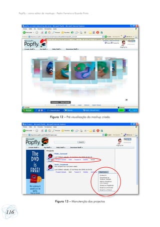PopFly – como editor de mashups - Pedro Ferreira e Ricardo Pinto

Figura 12 – Pré visualização do mashup criado

Figura 13 – Manutenção dos projectos

116

 